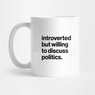 Introverted but willing to discuss politics. Mug